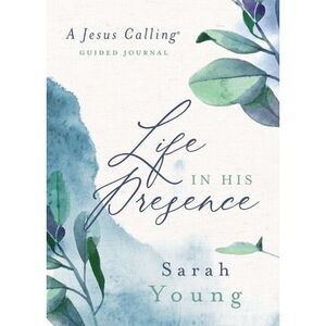 Life in His Presence: A Jesus Calling Guided Journal (a 100-Day Devotional) -- S